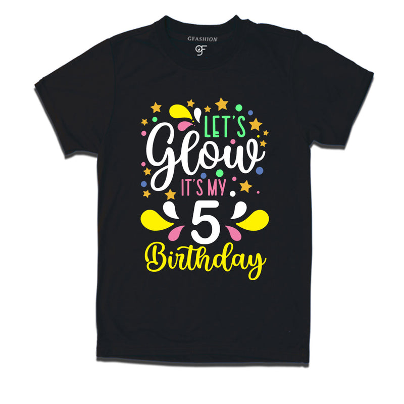 let's glow it's my 5th birthday t-shirts