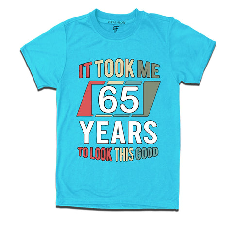 it took me 65 years to look this good tshirts for 65th birthday