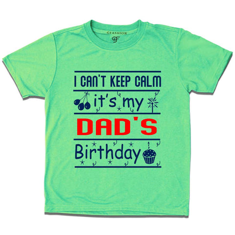 I Can't Keep Calm It's My Dad's Birthday T-shirt in Pista Green Color available @ gfashion.jpg