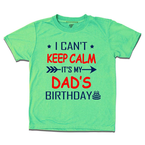 I Can't Keep Calm It's My Dad's Birthday T-shirt in Pista Green Color available @ gfashion.jpg