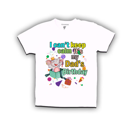i can't keep calm it's my dad's birthday tshirts