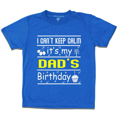 I Can't Keep Calm It's My Dad's Birthday T-shirt in Blue Color available @ gfashion.jpg