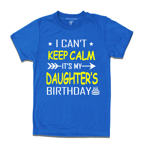 I Can't Keep Calm It's My Daughter's Birthday T-shirt in Blue Color available @ gfashion.jpg