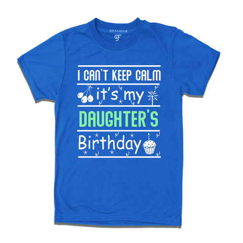 I Can't Keep Calm It's My Daughter's Birthday T-shirt in Blue Color available @ gfashion.jpg