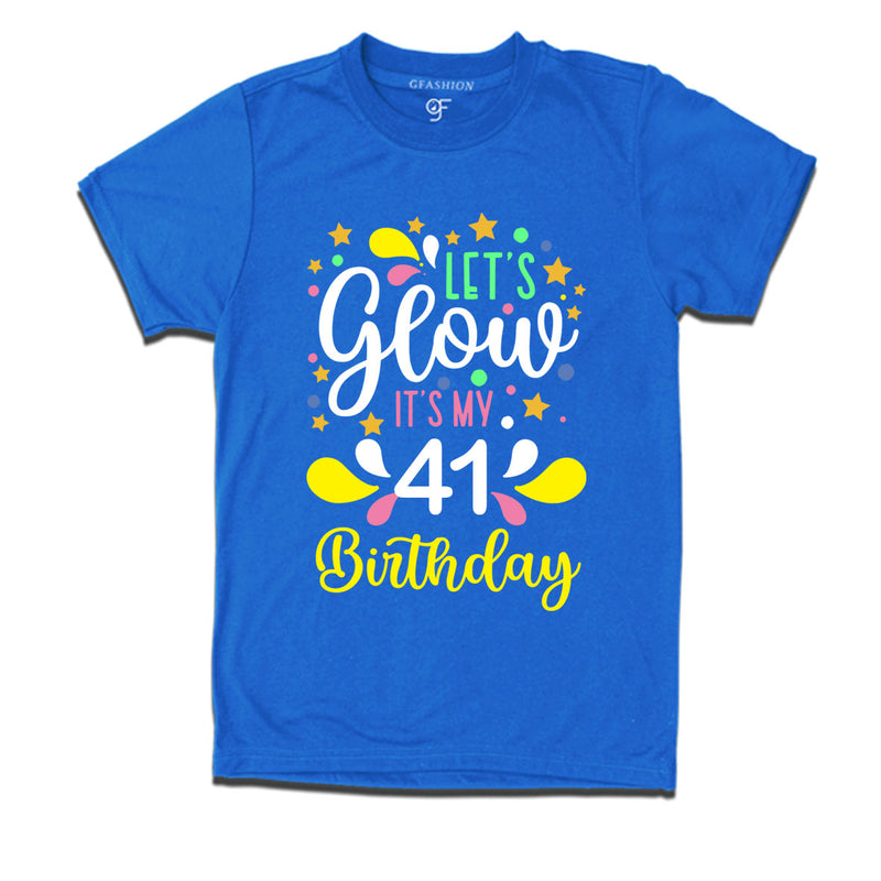 let's glow it's my 41st birthday t-shirts