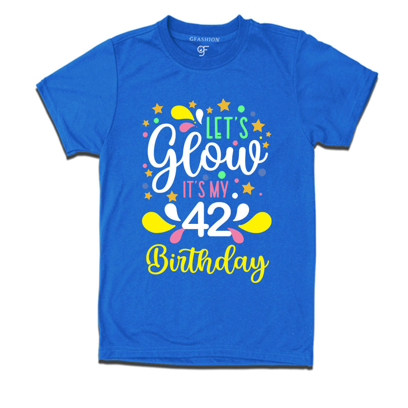 let's glow it's my 42nd birthday t-shirts