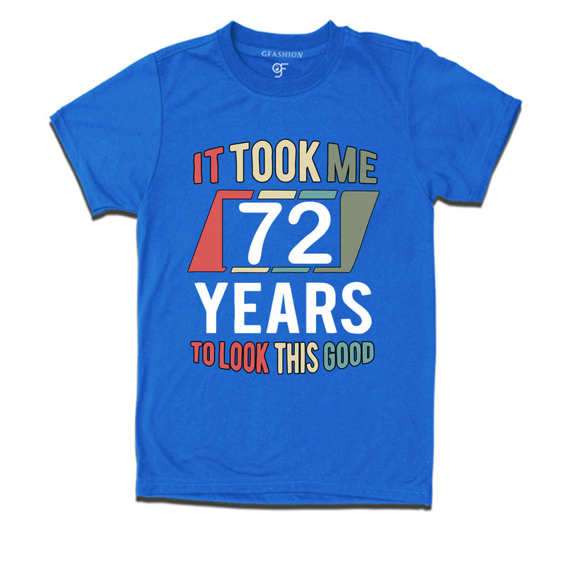 it took me 72 years to look this good tshirts for 72nd birthday