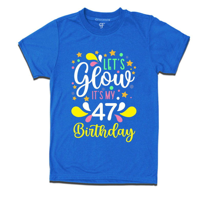 let's glow it's my 47th birthday t-shirts