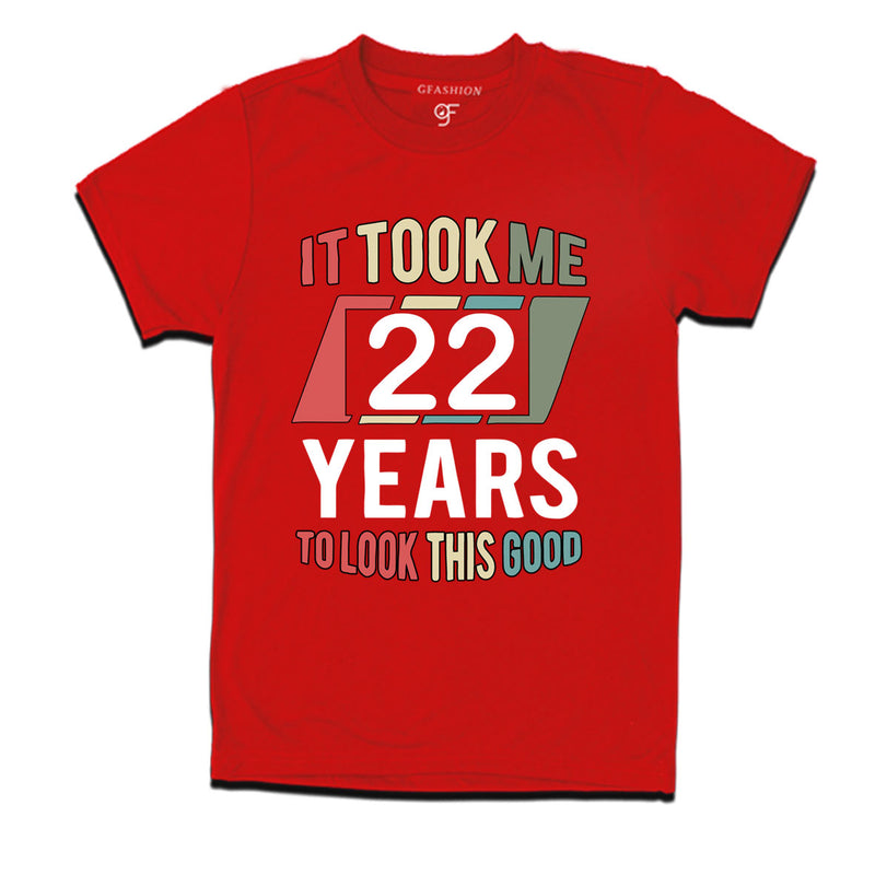 it took me 22 years to look this good tshirts for 22nd birthday