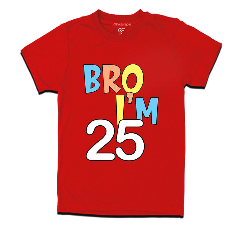 Bro I'm 25 trending birthday t shirts