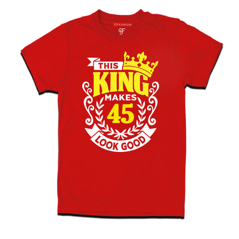 This king makes 45 look good 45th birthday mens tshirts