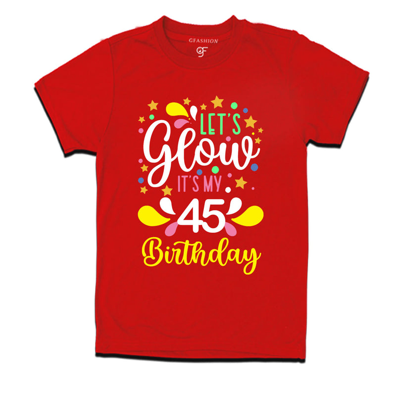 let's glow it's my 45th birthday t-shirts