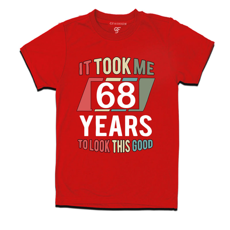it took me 68 years to look this good tshirts for 68th birthday