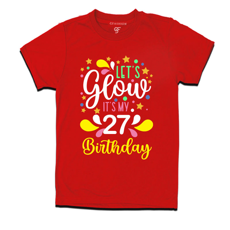 let's glow it's my 27th birthday t-shirts
