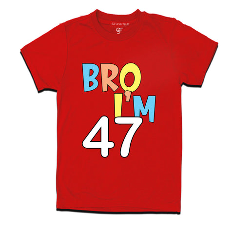 Bro I'm 47 trending birthday t shirts