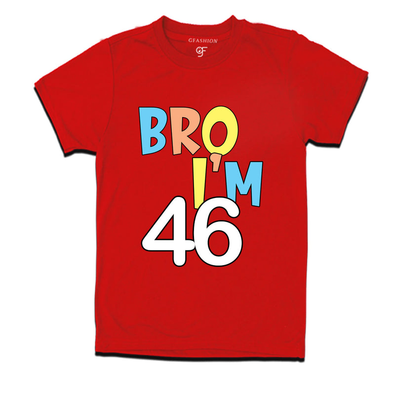 Bro I'm 46 trending birthday t shirts