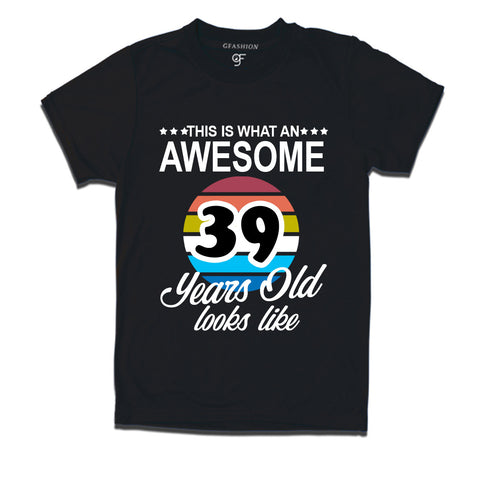 what an awesome 39 years looks like t shirts- 39th birthday tshirts