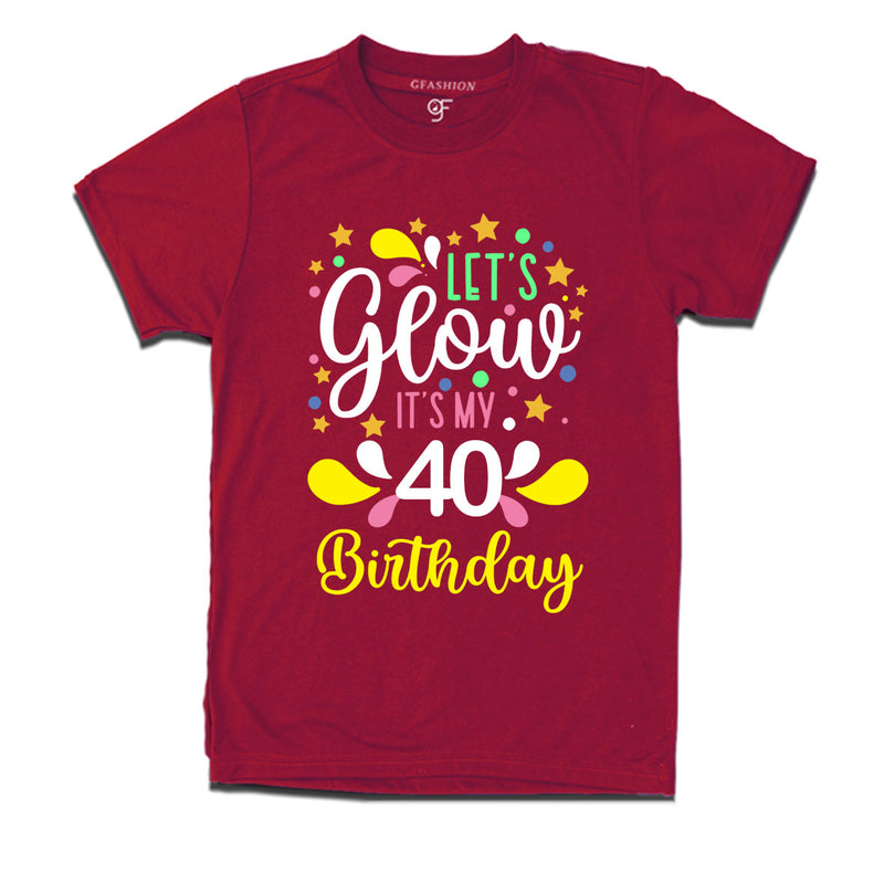 let's glow it's my 40th birthday t-shirts