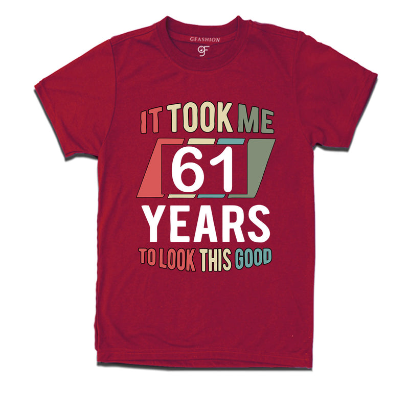 it took me 61 years to look this good tshirts for 61st birthday