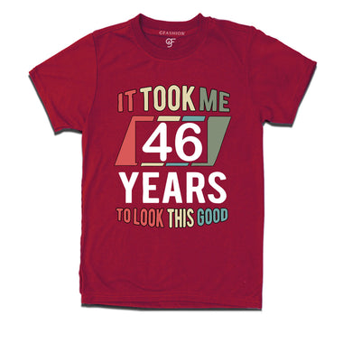 it took me 46 years to look this good tshirts for 46th birthday