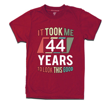 it took me 44 years to look this good tshirts for 44th birthday