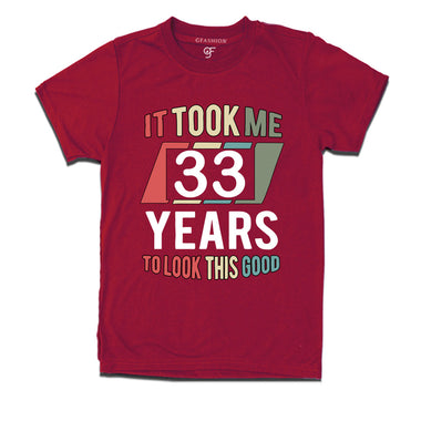 it took me 33 years to look this good tshirts for 33rd birthday