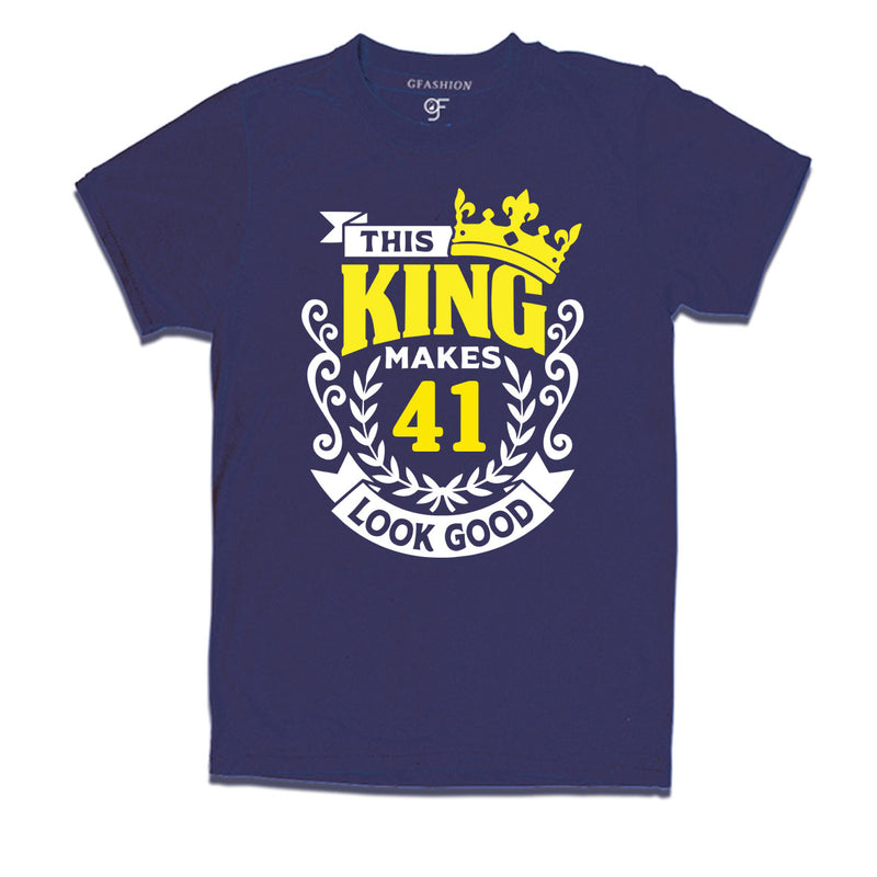 This king makes 41 look good 41st birthday mens tshirts