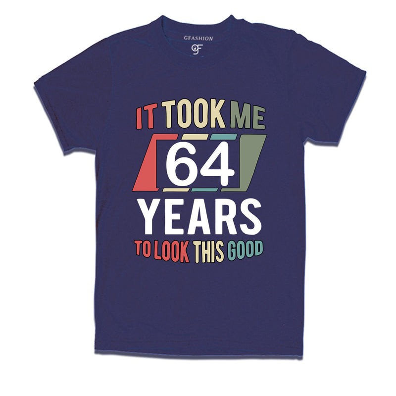 it took me 64 years to look this good tshirts for 64th birthday