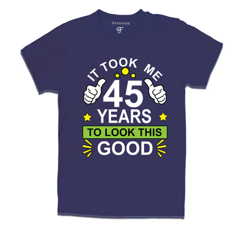 45th birthday tshirts with it took me 45 years to look this good design