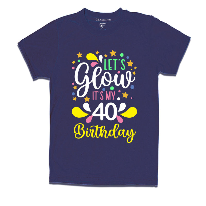 let's glow it's my 40th birthday t-shirts