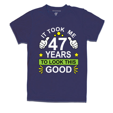 47th birthday tshirts with it took me 47 years to look this good design