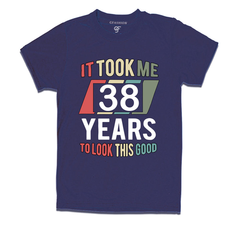 it took me 38 years to look this good tshirts for 38th birthday
