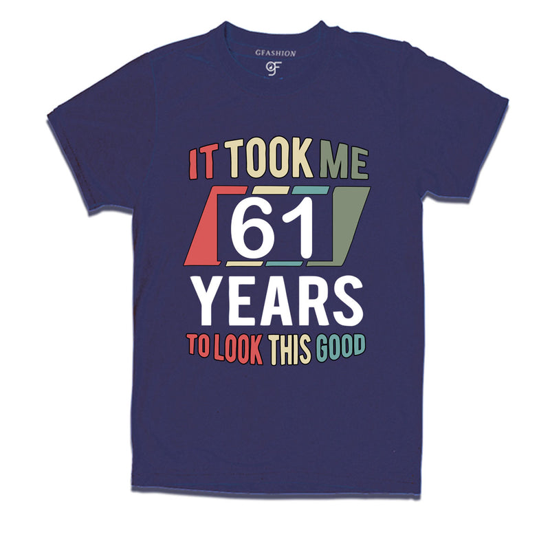 it took me 61 years to look this good tshirts for 61st birthday