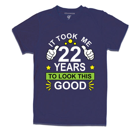 22nd birthday tshirts with it took me 22 years to look this good design