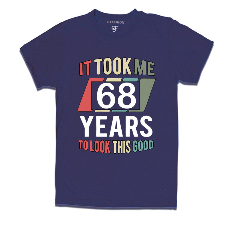 it took me 68 years to look this good tshirts for 68th birthday