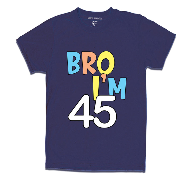 Bro I'm 45 trending birthday t shirts