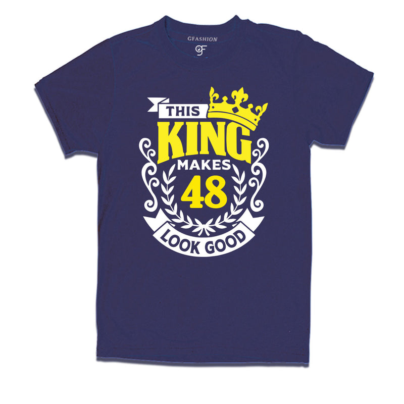 This king makes 48 look good 48th birthday mens tshirts