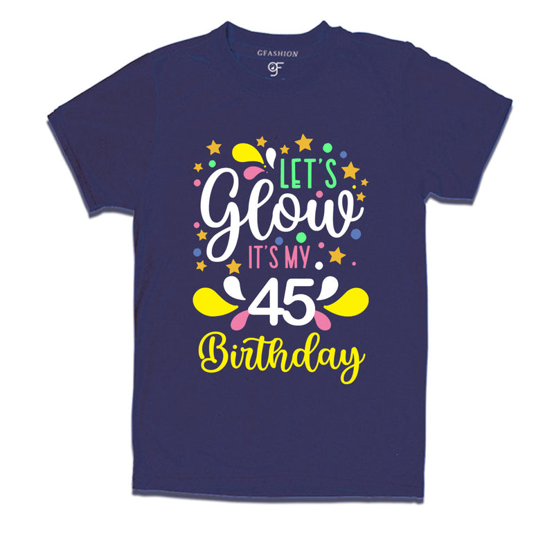 let's glow it's my 45th birthday t-shirts