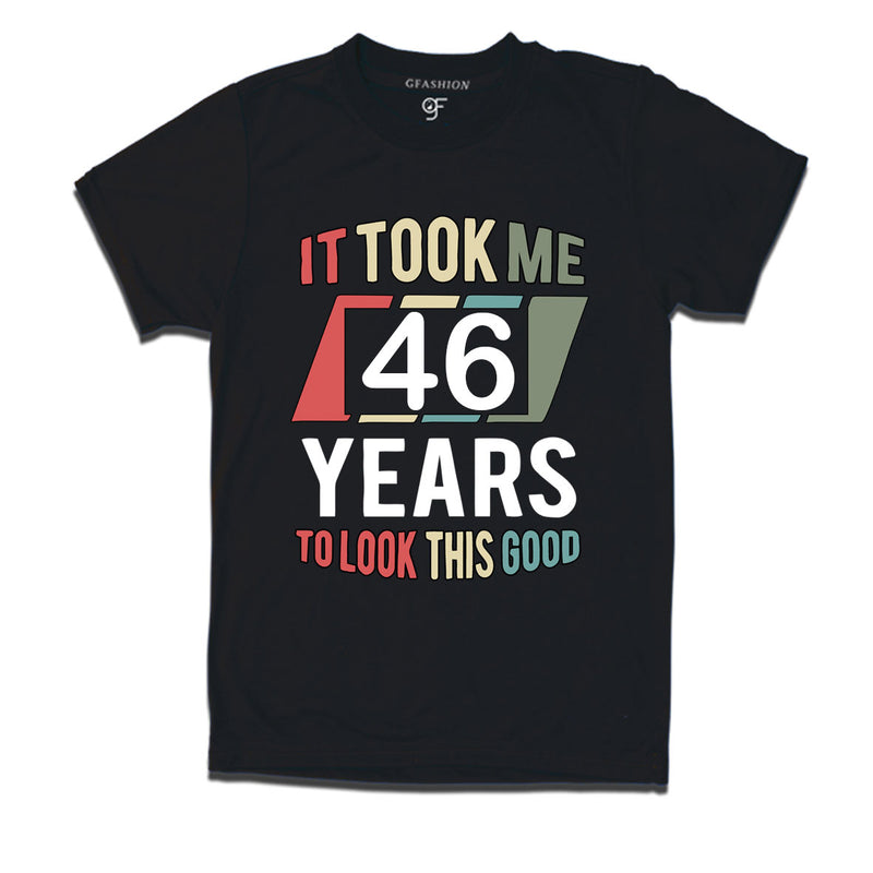 it took me 46 years to look this good tshirts for 46th birthday