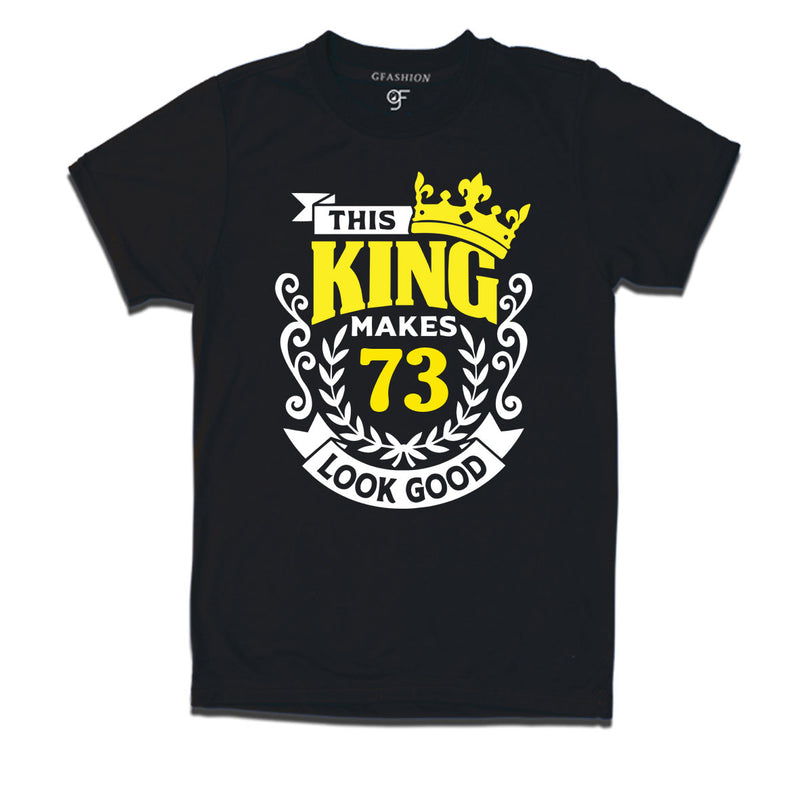 This king makes 73 look good 73rd birthday mens tshirts
