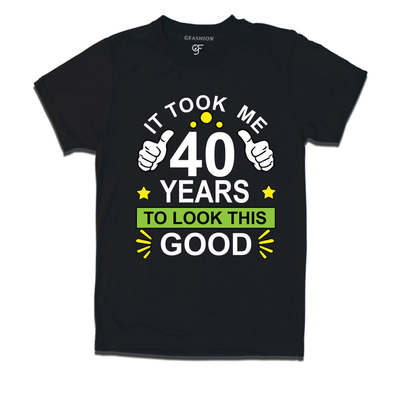 40th birthday tshirts with it took me 40 years to look this good design