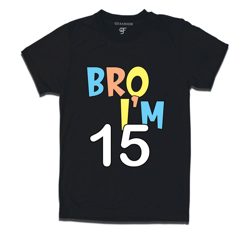 Bro I'm 15 trending birthday t shirts