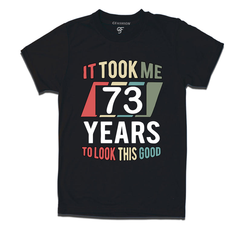 it took me 73 years to look this good tshirts for 73rd birthday