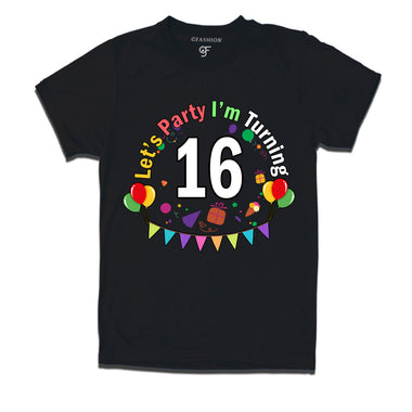 Let's party i'm turning 16 festive birthday t shirts