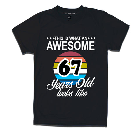 what an awesome  67 years looks like t shirts- 67th birthday tshirts