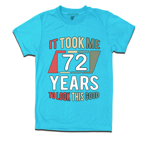 it took me 72 years to look this good tshirts for 72nd birthday