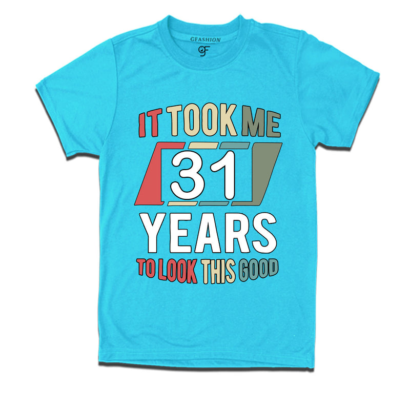 it took me 31 years to look this good tshirts for 31st birthday