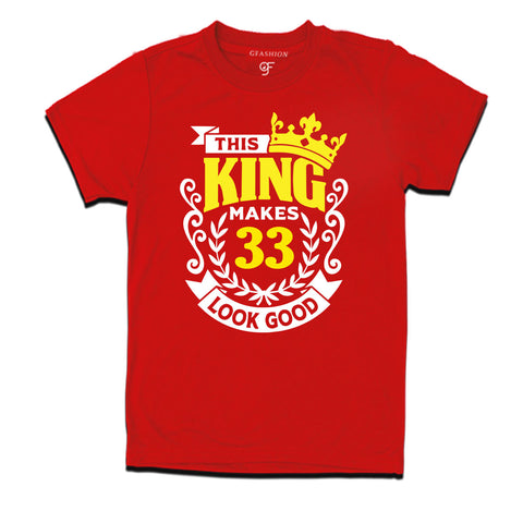 This king makes 33 look good 33rd birthday mens tshirts