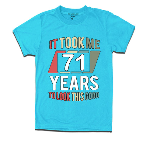 it took me 71 years to look this good tshirts for 71st birthday