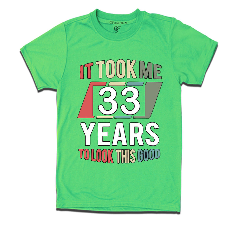 it took me 33 years to look this good tshirts for 33rd birthday